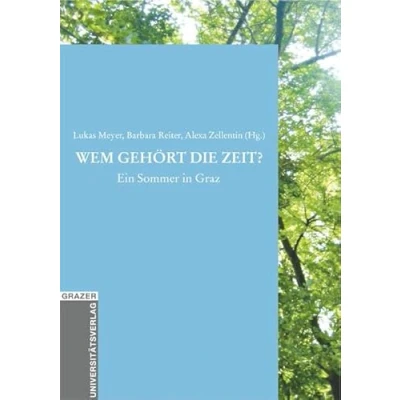 Abbildung von Wem gehört die Zeit?: Ein Sommer in Graz (Grazer Universitätsverlag Allgemeine wissenschaftliche Reihe)
