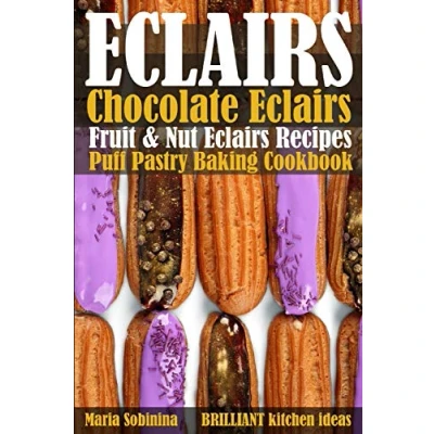 Abbildung von Eclairs: Chocolate Eclairs, Fruit &amp; Nut Eclairs Recipes. Puff Pastry Baking Cookbook