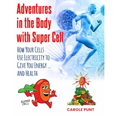 Abbildung von Adventures in the Body with Super Cell: How Your Cells Use Electricity to Give You Energy … and Health
