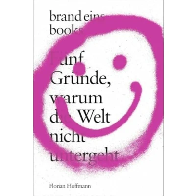 Abbildung von Fünf Gründe, warum die Welt nicht untergeht: brand eins books