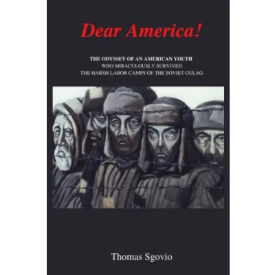Abbildung von Dear America: the True Odyssey of an American Youth who Miraculously Survived Concentration Camps Soviet Gulag