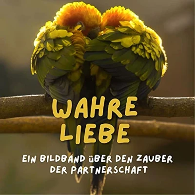 Abbildung von Wahre Liebe: Ein Bildband über den Zauber der Partnerschaft