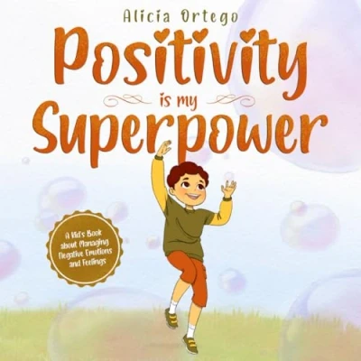 Abbildung von Positivity is my Superpower: A Kid’s Book about Managing Negative Emotions and Feelings (My Superpower Books, Band 10)