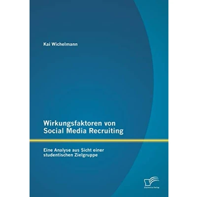 Abbildung von Wirkungsfaktoren von Social Media Recruiting: Eine Analyse aus Sicht einer studentischen Zielgruppe