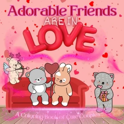 Abbildung von Adorable Friends Are In Love.: Cute and Simple Coloring Book for Kids, Teens Adults.