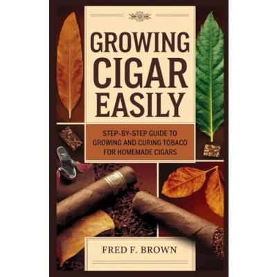 Abbildung von Growing CIGAR EASILY: Step by Guide to and Curing Tobacco for Homemade Cigars