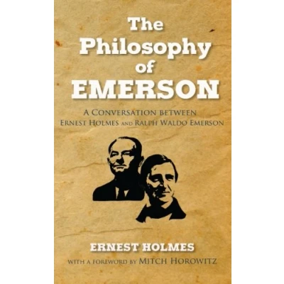 Abbildung von The Philosophy of Emerson: A Conversation between Ralph Waldo Emerson and Ernest Holmes