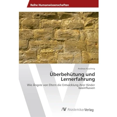 Abbildung von Überbehütung und Lernerfahrung: Wie Ängste von Eltern die Entwicklung ihrer Kinder beeinflussen