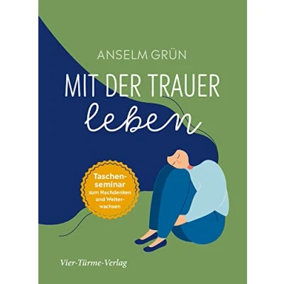 Abbildung von Mit der Trauer leben. Taschenseminar zum Nachdenken und Weiterwachsen (Taschenseminar Anselm Grün)