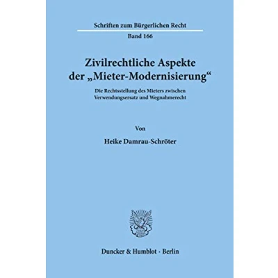Abbildung von Zivilrechtliche Aspekte der &quot;Mieter Modernisierung&quot;.: Die Rechtsstellung des Mieters zwischen Verwendungsersatz und Wegnahmerecht. (Schriften zum Bürgerlichen Recht)