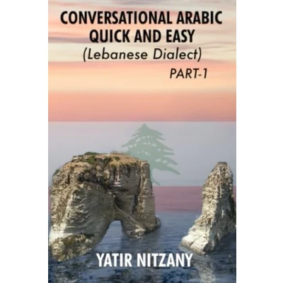 Abbildung von Conversational Arabic Quick and Easy: Learn the Lebanese Dialect! A Levantine Colloquial. Dialect. (Lebanese Series, Dialect, Band 1)