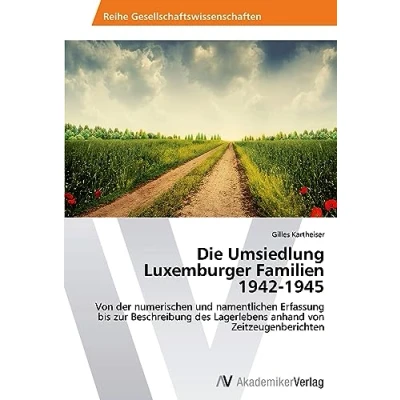Abbildung von Die Umsiedlung Luxemburger Familien 1942 1945: von der numerischen und namentlichen Erfassung bis zur Beschreibung des Lagerlebens anhand Zeitzeugenberichten