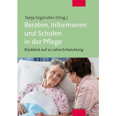 Abbildung von Beraten, Informieren und Schulen in der Pflege. Rückblick auf 20 Jahre Entwicklung