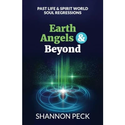 Abbildung von Earth Angels &amp; Beyond: Past Life Spirit World Soul Regressions
