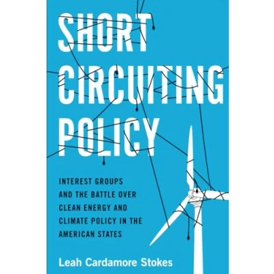 Abbildung von Short Circuiting Policy: Interest Groups and the Battle Over Clean Energy Climate Policy in American States (Studies Postwar Political Development)