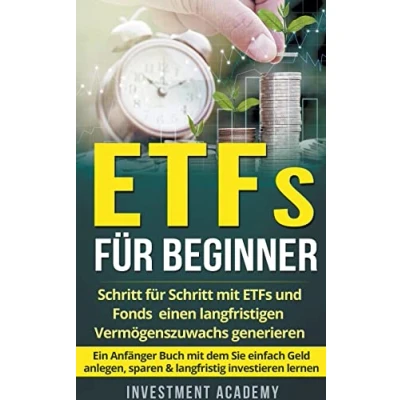 Abbildung von ETFs für Beginner: Schritt mit ETF und Fonds einen langfristigen Vermögenszuwachs generieren Ein Anfänger Buch dem Sie einfach Geld ... lernen (Böouml;rse &amp; Finanzen, Band 2)