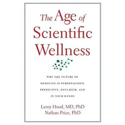 Abbildung von the Age of Scientific Wellness: Why Future Medicine Is Personalized, Predictive, Data Rich, and in Your Hands