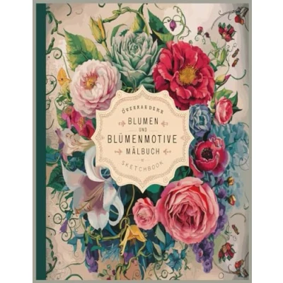 Abbildung von Blumen und Blumenmotive Malbuch: reise durch exquisite Gärten blühende für Achtsamkeit Inspiration innere Ruhe, Entspannung Stressabbau