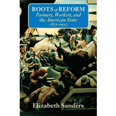 Abbildung von Roots of Reform: Farmers, Workers, and the American State, 1877 1917 (American Politics Political Economy Series, Band 1999)
