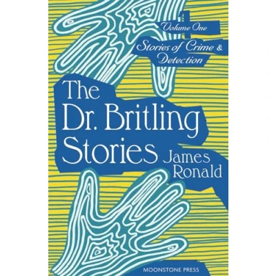 Abbildung von The Dr. Britling Stories: Stories of Crime &amp; Detection Volume I: Vol. I (James Ronald Detection, Band 1)