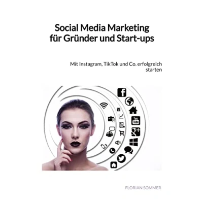 Abbildung von Social Media Marketing für Gründer und Start ups: Mit Instagram, TikTok Co. erfolgreich starten