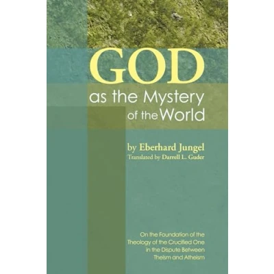 Abbildung von God as the Mystery of World: On Foundation Theology Crucified One in Dispute Between Theisim and Atheism