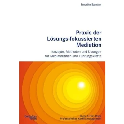 Abbildung von Praxis der Lösungs fokussierten Mediation: Konzepte, Methoden und Übungen für MediatorInnen Führungskräfte (Buch &amp; Film Reihe Professionelles Konfliktmanagement)