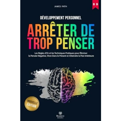 Abbildung von Comment Arrêter De Trop Penser: Les Règles d&#039;Or et Techniques Pratiques pour Éliminer La Pensée Négative, Vivre Dans le Présent Atteindre ... d’Or Développement Personnel)