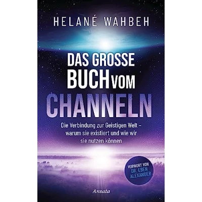 Abbildung von Das große Buch vom Channeln: Die Verbindung zur Geistigen Welt warum sie existiert und wie wir nutzen können