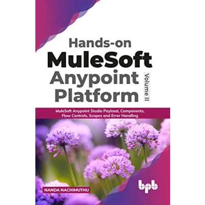 Abbildung von Hands on MuleSoft Anypoint platform Volume 2: Studio Payload, Components, Flow Controls, Scopes and Error Handling (English Edition)