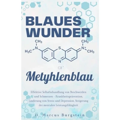 Abbildung von Blaues Wunder Methylenblau: Effektive Selbstbehandlung von Beschwerden und Schmerzen Krankheitsprävention, Linderung Stress Depression, Steigerung der mentalen Leistungsfähigkeit