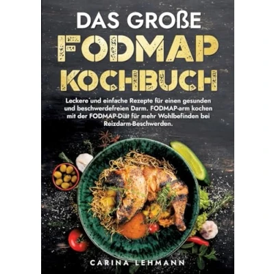Abbildung von Das große FODMAP Kochbuch: Leckere und einfache Rezepte für einen gesunden beschwerdefreien Darm. arm kochen mit der Diät mehr Wohlbefinden bei Reizdarm Beschwerden.