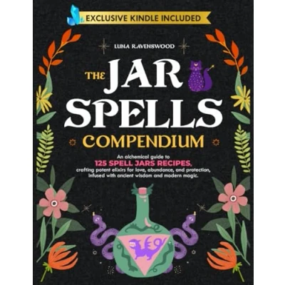 Abbildung von The Jar Spells Compendium: An Alchemical Guide to 125 Spell Jars Recipes, Crafting Potent Elixirs for Love, Abundance, and Protection, Infused with Ancient Wisdom Modern Magic