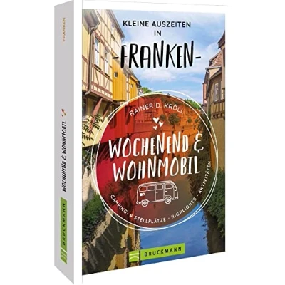 Abbildung von Bruckmann Wochenend und Wohnmobil Kleine Auszeiten Franken: Die besten Camping Stellplätze, alle Highlights Aktivitäten