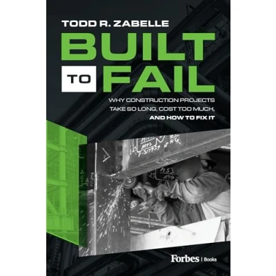 Abbildung von Built to Fail: Why Construction Projects Take So Long, Cost Too Much, And How Fix It