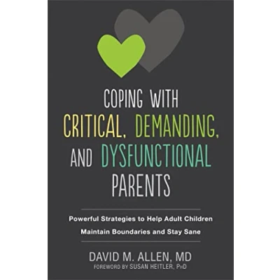 Abbildung von Coping with Critical, Demanding, and Dysfunctional Parents: Powerful Strategies to Help Adult Children Maintain Boundaries Stay Sane