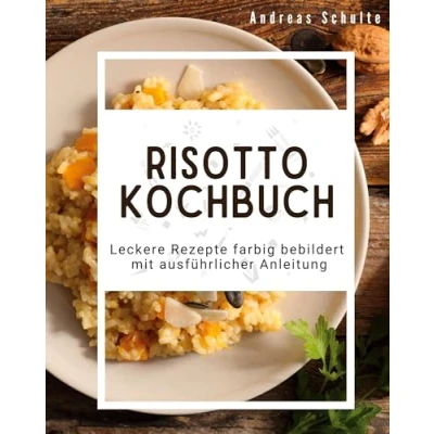 Abbildung von Risotto Kochbuch: Leckere Rezepte farbig bebildert mit ausführlicher Anleitung
