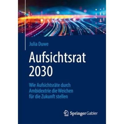 Abbildung von Aufsichtsrat 2030: Wie Aufsichtsräte durch Ambidextrie die Weichen für Zukunft stellen