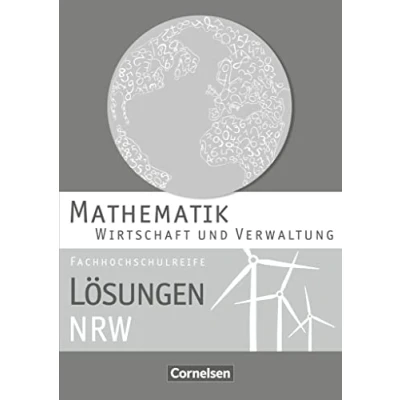 Abbildung von Mathematik Fachhochschulreife Wirtschaft Nordrhein Westfalen 2013: Lösungen zum Schulbuch
