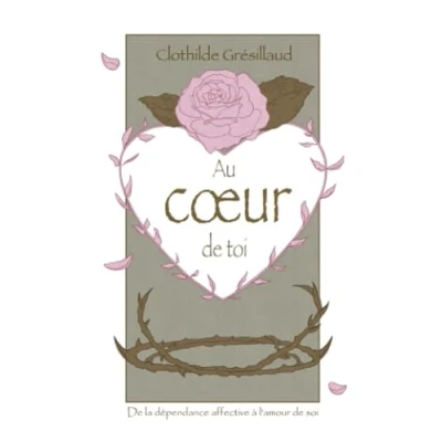 Abbildung von Au cœur de toi: la dépendance affective à l&#039;amour soi