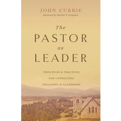 Abbildung von The Pastor As Leader: Principles and Practices for Connecting Preaching Leadership