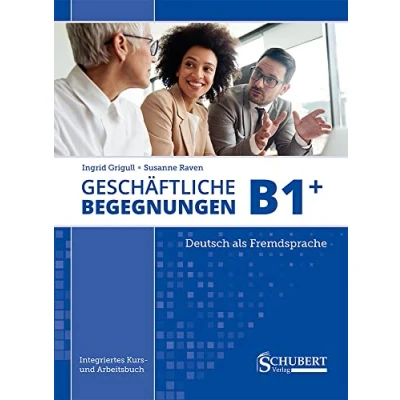 Abbildung von Geschäftliche Begegnungen B1+: Integriertes Kurs und Arbeitsbuch