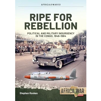 Abbildung von Ripe For Rebellion: Political And Military Insurgency in the Congo, 1946 1964 (Africa at War, 51)