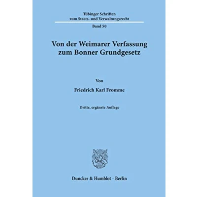 Abbildung von Von der Weimarer Verfassung zum Bonner Grundgesetz. Die verfassungspolitischen Folgerungen des Parlamentarischen Rates aus Republik und ... Staats Verwaltungsrecht; TSSV 50)