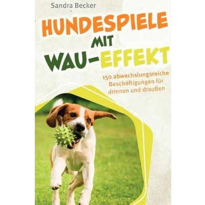 Abbildung von Hundespiele mit Wau Effekt 150 abwechslungsreiche Beschäftigungen für drinnen und draußen