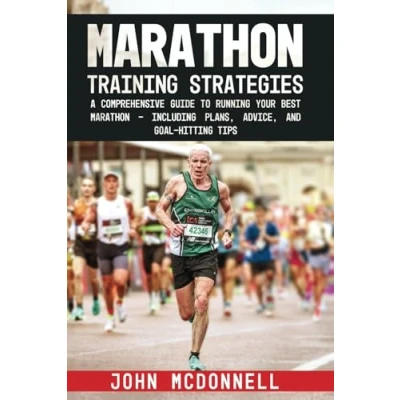 Abbildung von Marathon Training Strategies: A Comprehensive Guide to Running Your Best Including Plans, Advice, and Goal Hitting Tips