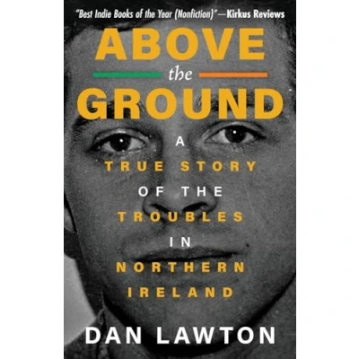Abbildung von ABOVE The GROUND: A True Story of Troubles in Northern Ireland