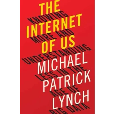 Abbildung von the Internet of Us: Knowing More and Understanding Less in Age Big Data