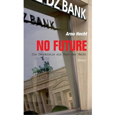 Abbildung von No Future. Die Demokratie als Hure der Macht: Essay (Verlag am Park)