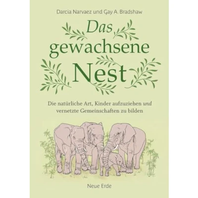 Abbildung von Das gewachsene Nest: Die natürliche Art, Kinder aufzuziehen und vernetzte Gemeinschaften zu bilden